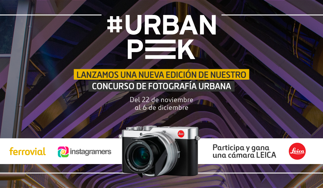 Gana una cámara Leica en el nuevo concurso #UrbanPeek con @ferrovial